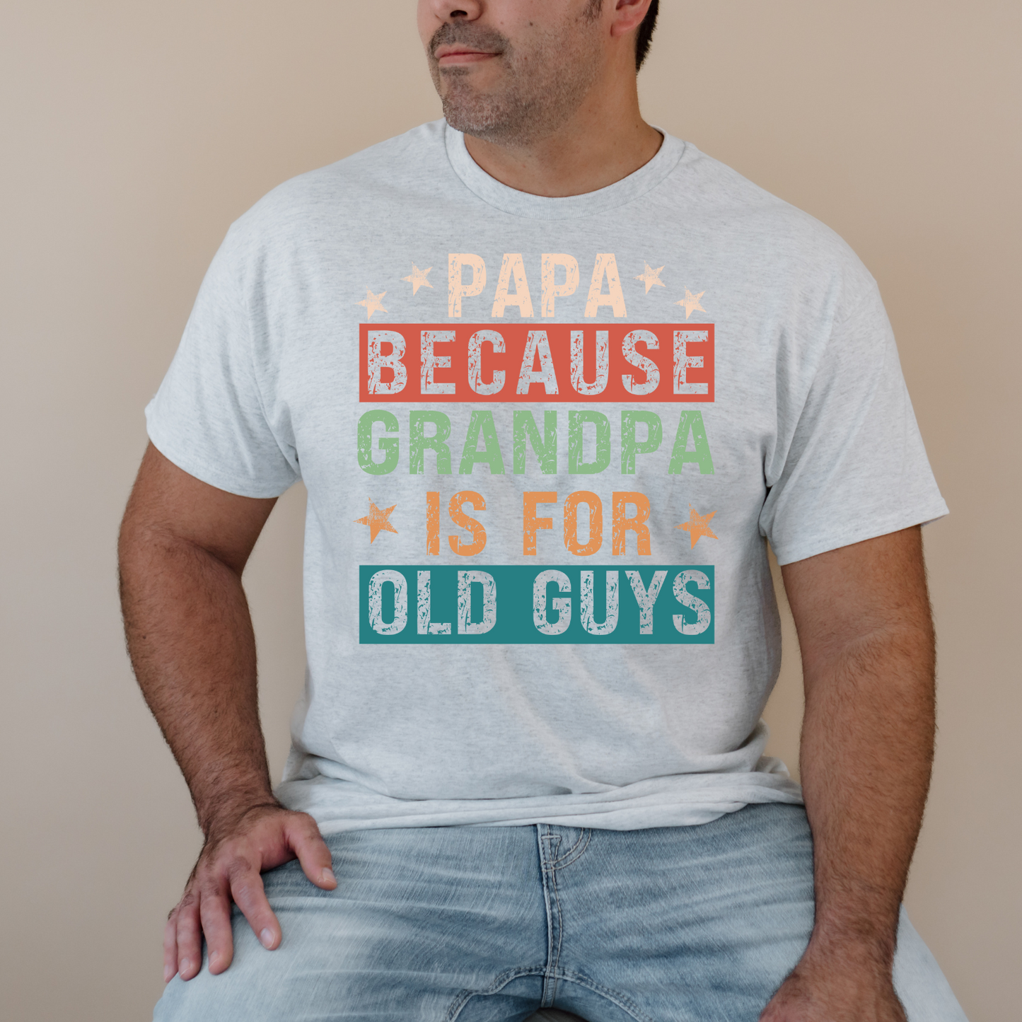 Papa Because Grandpa Is For Old Guys